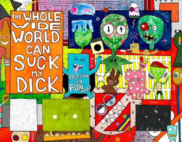 "The Whole Wide World Can Suck My Dick (but, like, in a Fun Way)" 14x11-inch art print