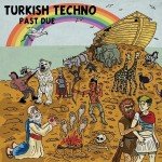 Turkish Techno - "Past Due" LP. Muy Autentico, Dirt Cult, and Wolf Dog Records, 2011. Art by Bill Pinkel.